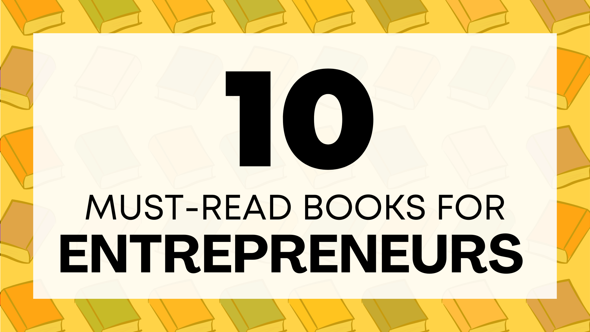 10 Books Every Entrepreneur Should Read Before Starting
